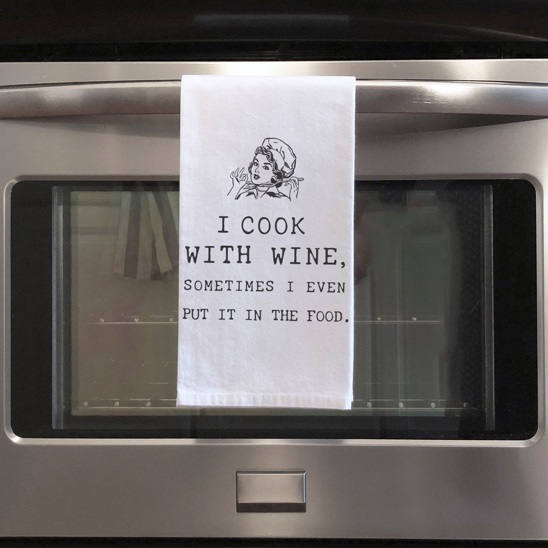 Cotton Tea towel | I cook with wine sometimes put it in the food | funny wine lovers dish towel |