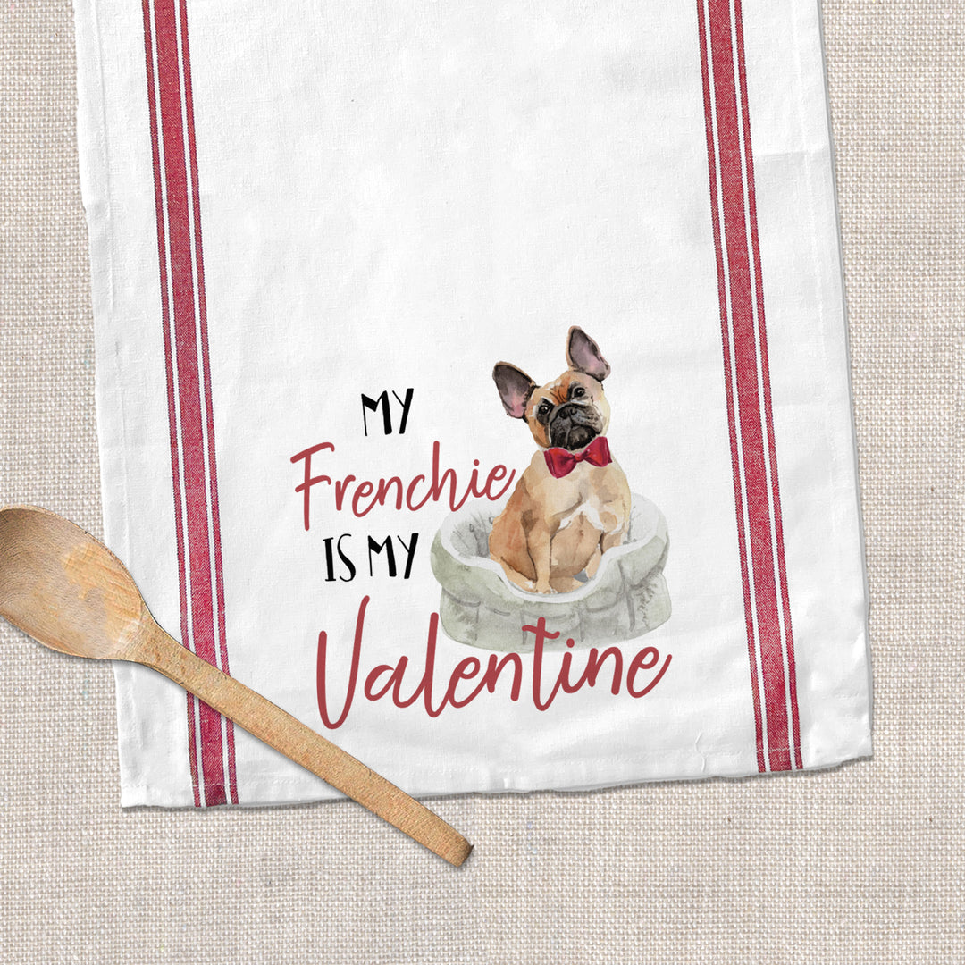 Valentine's Day cotton tea towel | my frenchie is my valentine kitchen dish towel | french bulldog plain or striped tea towel gift