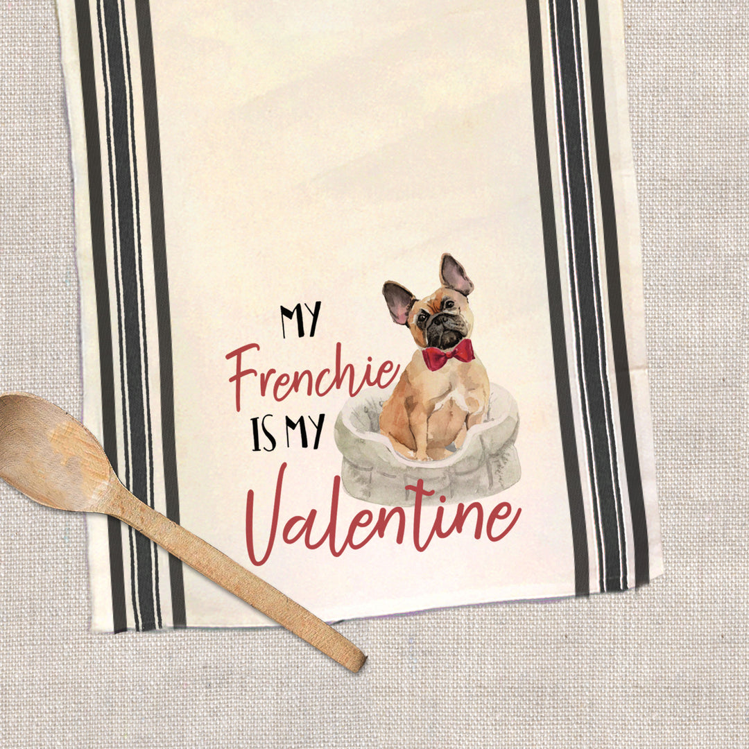 Valentine's Day cotton tea towel | my frenchie is my valentine kitchen dish towel | french bulldog plain or striped tea towel gift